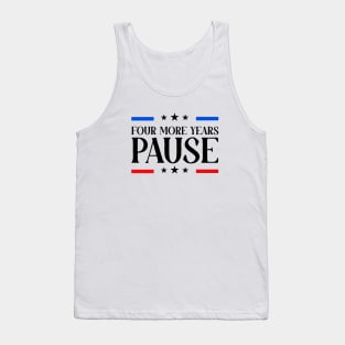 Four More Years Pause Election 2024 Political Humor Tank Top